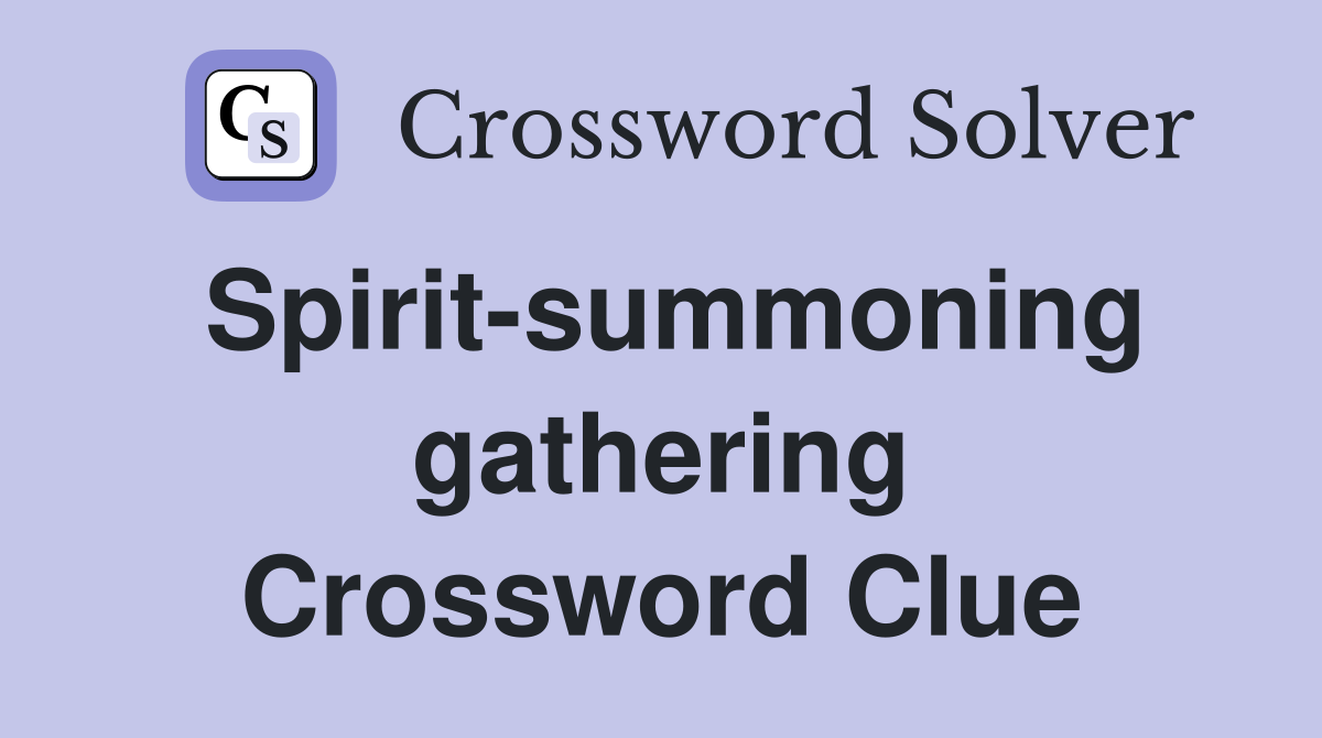 Spirit-summoning gathering Crossword Clue