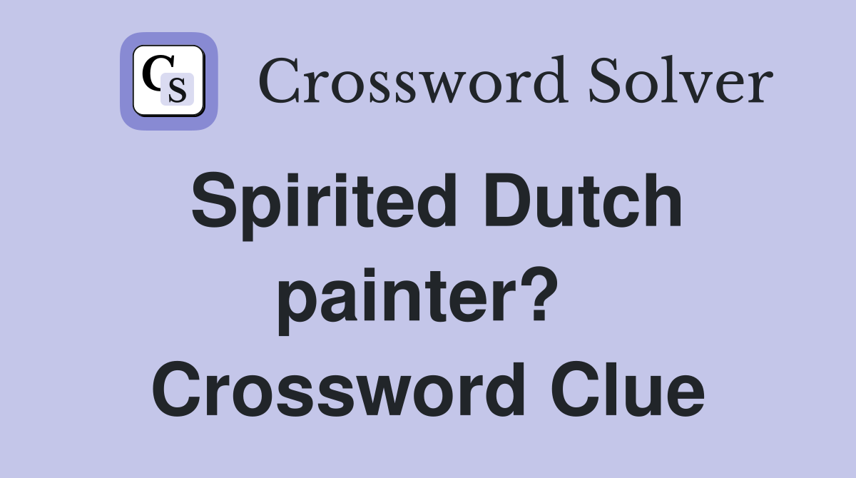 Spirited Dutch painter?  Crossword Clue