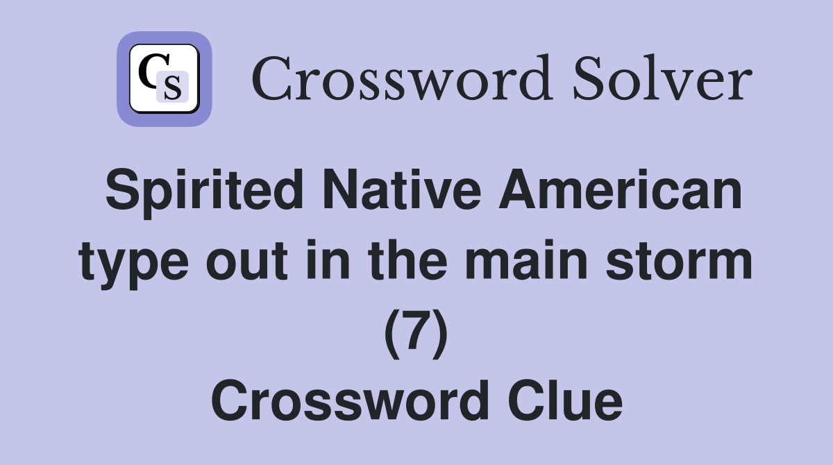 Spirited Native American type out in the main storm (7) Crossword Clue