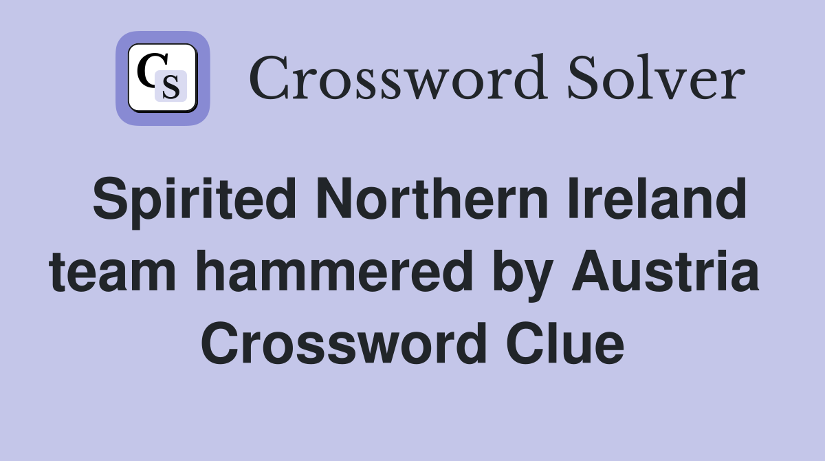 Spirited Northern Ireland team hammered by Austria  Crossword Clue