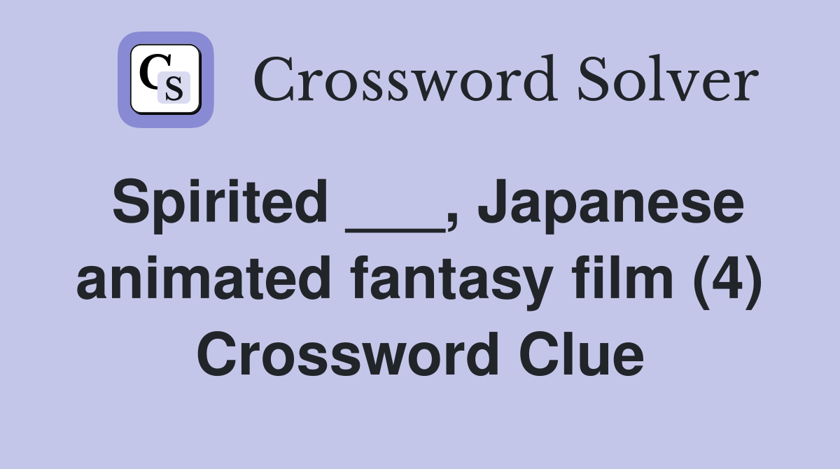 Spirited ___, Japanese animated fantasy film (4) Crossword Clue