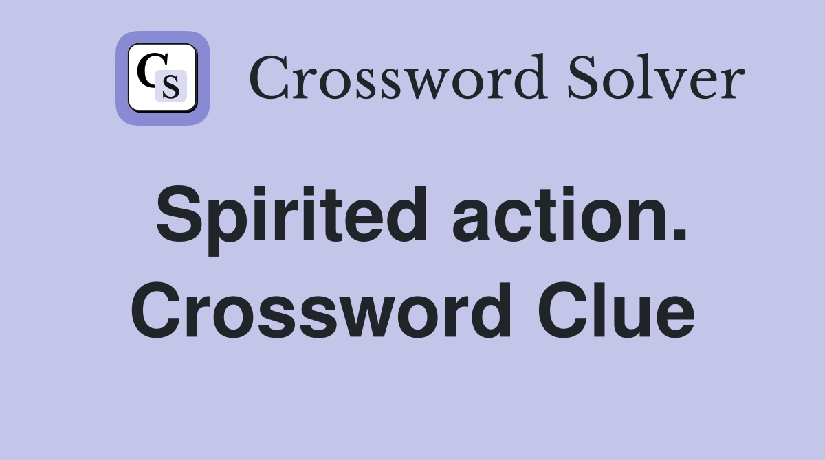Spirited action. Crossword Clue