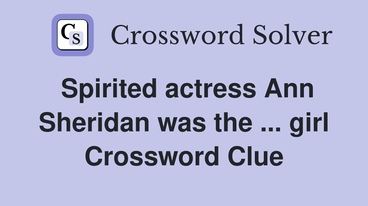 Spirited actress Ann Sheridan was the ... girl Crossword Clue
