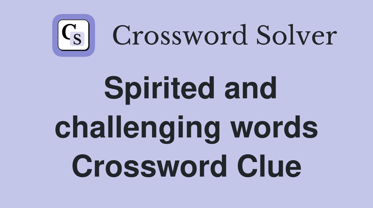 Spirited and challenging words Crossword Clue