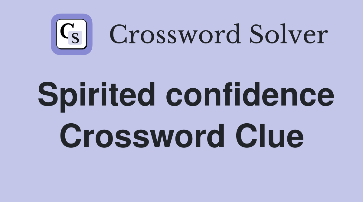 Spirited confidence Crossword Clue