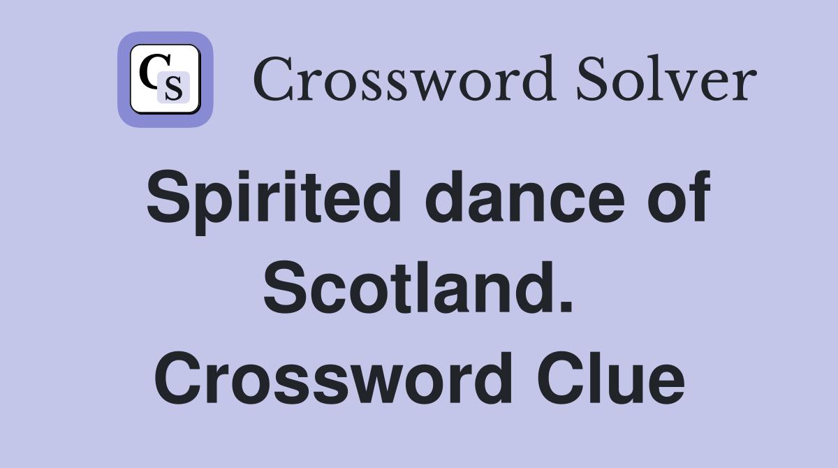 Spirited dance of Scotland. Crossword Clue