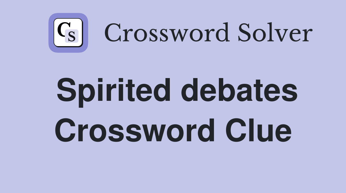 Spirited debates Crossword Clue