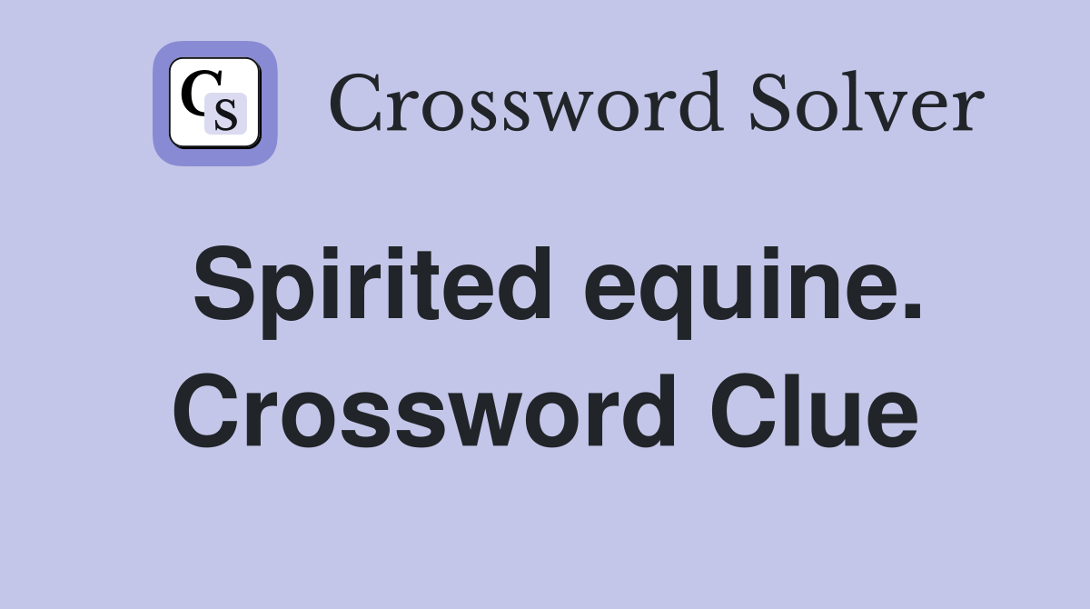 Spirited equine. Crossword Clue