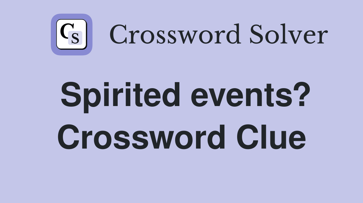 Spirited events? Crossword Clue