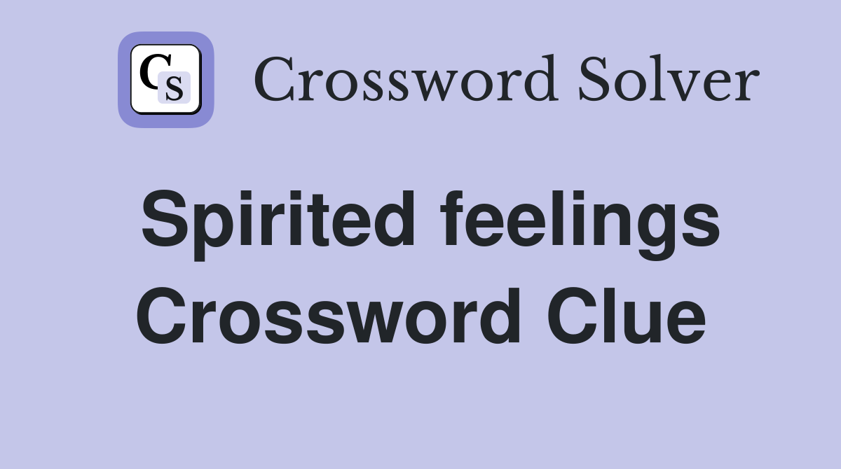 Spirited feelings Crossword Clue