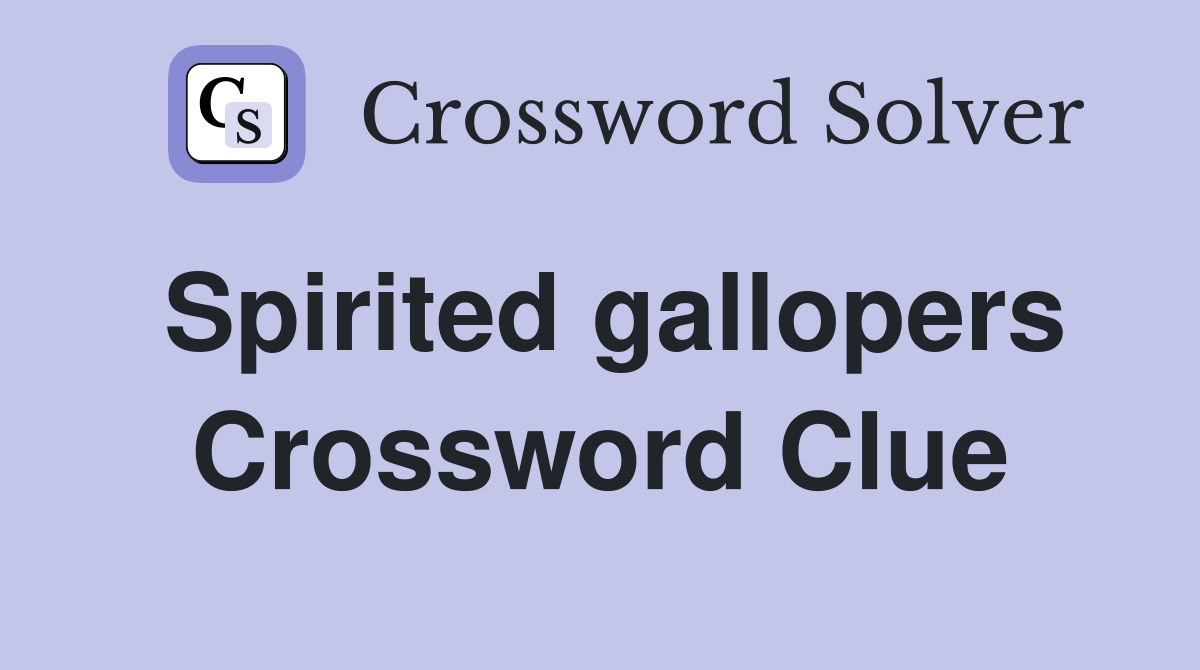 Spirited gallopers Crossword Clue
