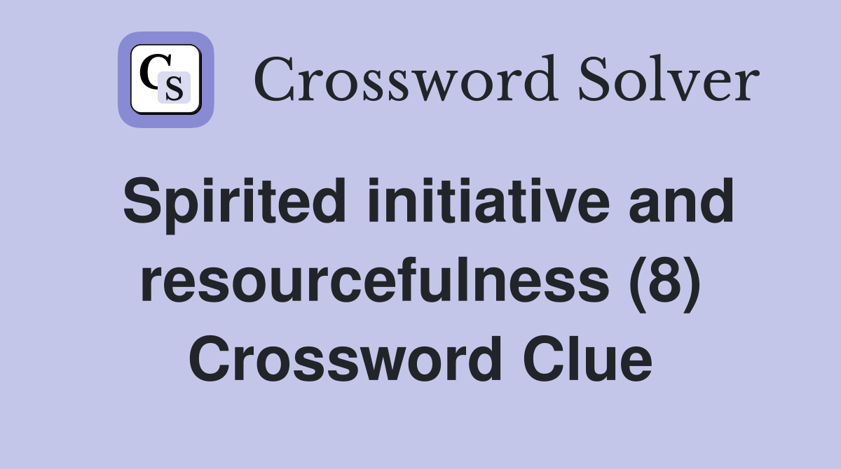 Spirited initiative and resourcefulness (8) Crossword Clue