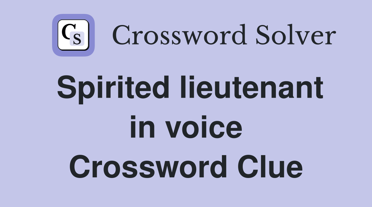 Spirited lieutenant in voice Crossword Clue