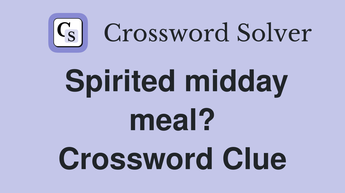 Spirited midday meal? Crossword Clue