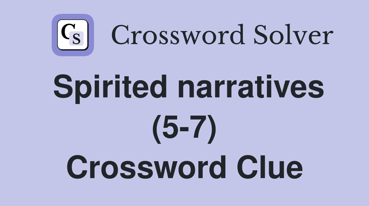 Spirited narratives (5-7) Crossword Clue