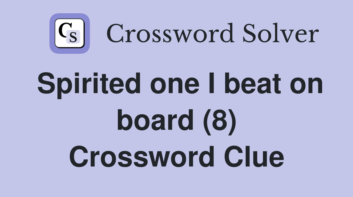 Spirited one I beat on board (8) Crossword Clue