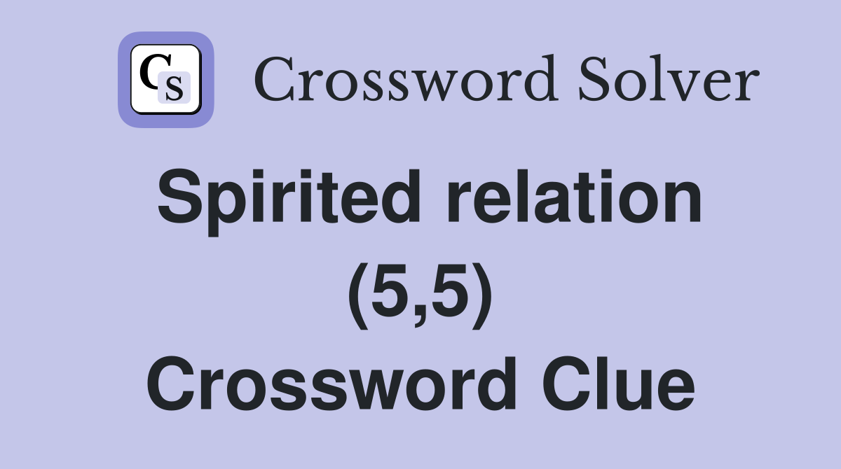 Spirited relation (5,5) Crossword Clue