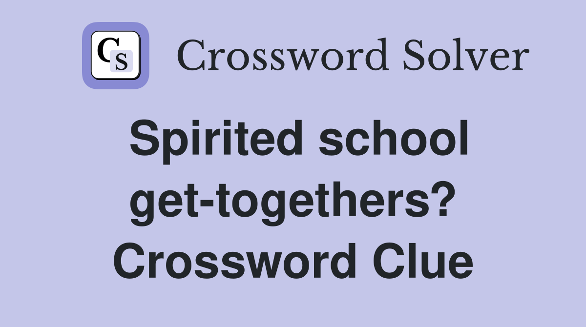 Spirited school get-togethers? Crossword Clue