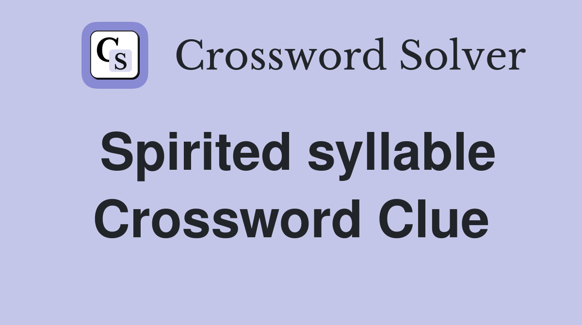 Spirited syllable Crossword Clue