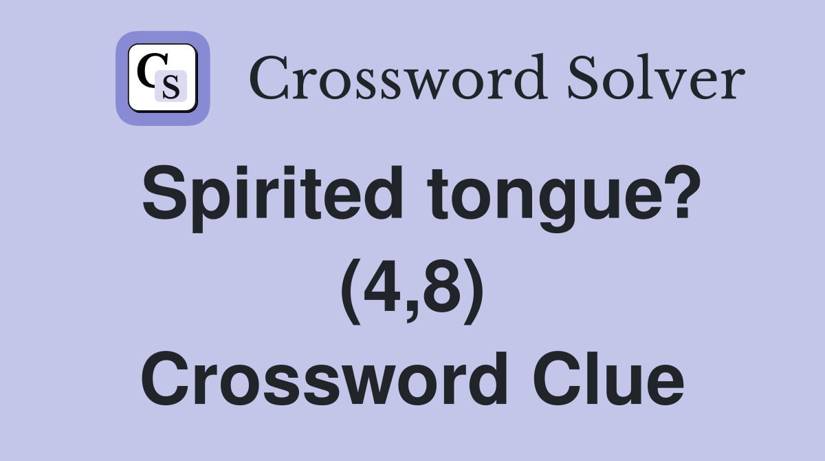 Spirited tongue? (4,8) Crossword Clue