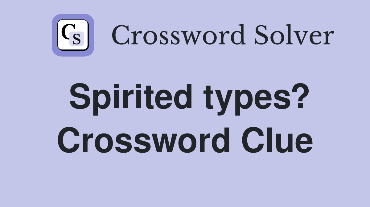 Spirited types? Crossword Clue