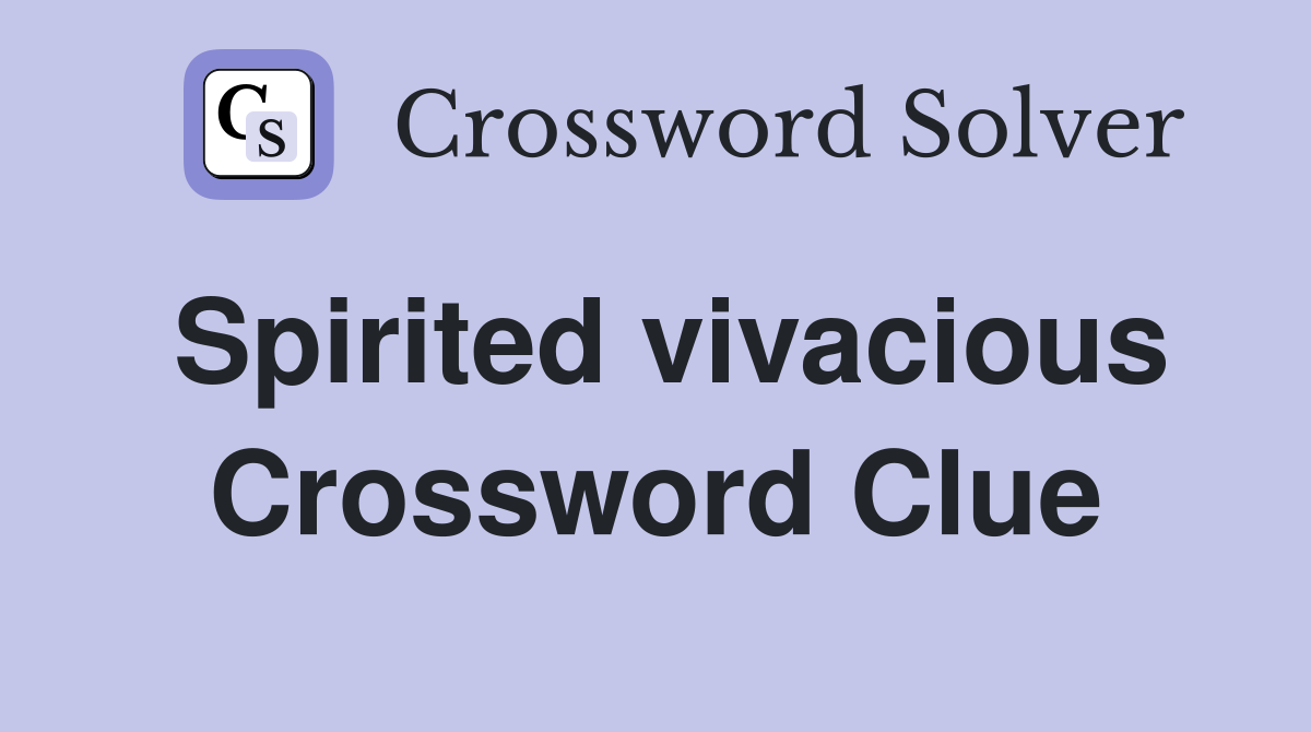 Spirited vivacious Crossword Clue