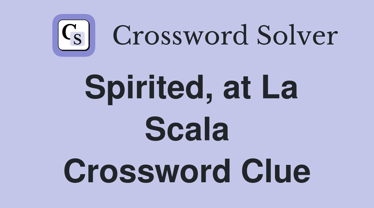 Spirited, at La Scala Crossword Clue