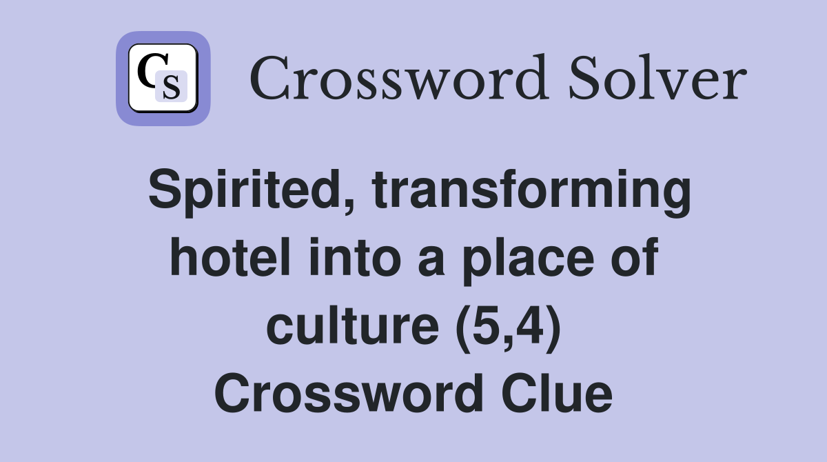 Spirited, transforming hotel into a place of culture (5,4) Crossword Clue