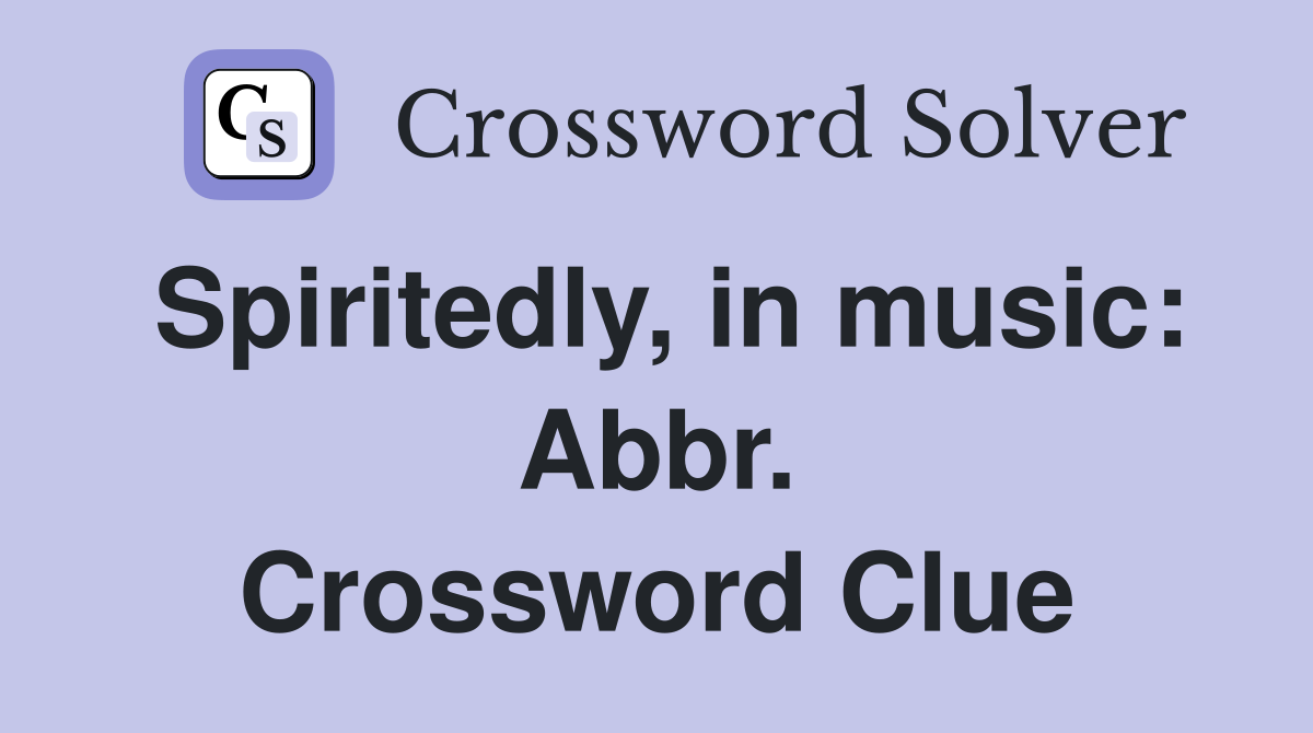 Spiritedly, in music: Abbr. Crossword Clue