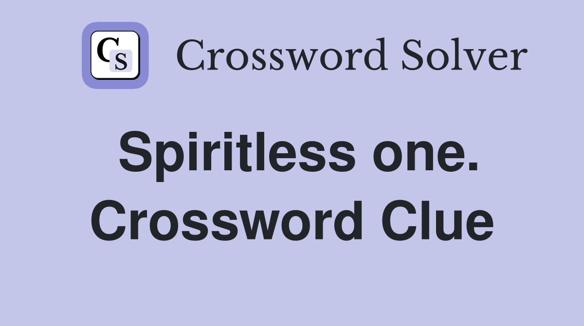Spiritless one. Crossword Clue