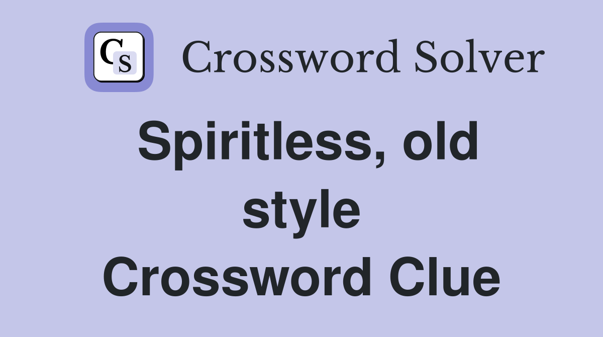 Spiritless, old style Crossword Clue