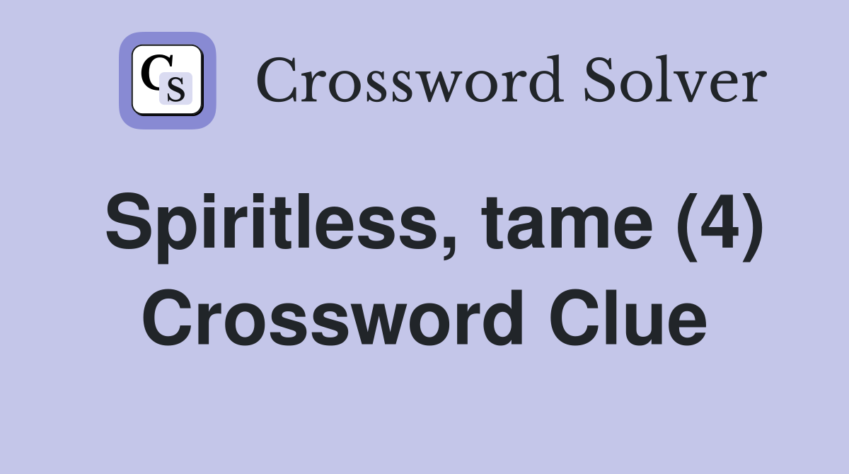 Spiritless, tame (4) Crossword Clue