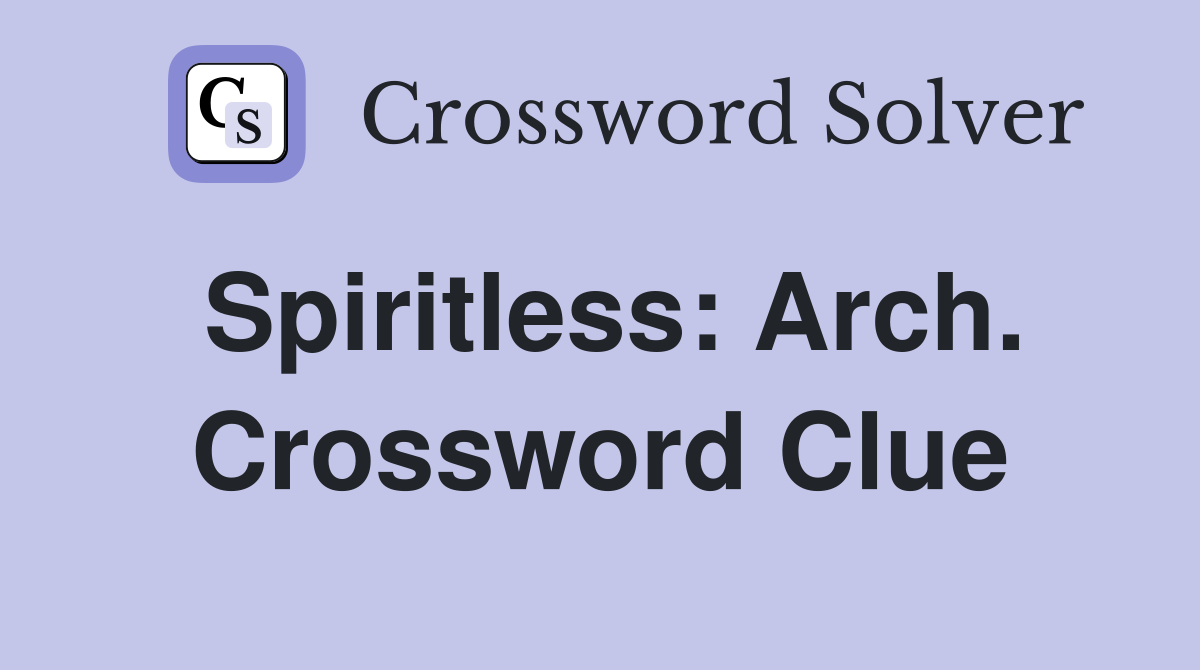 Spiritless: Arch. Crossword Clue