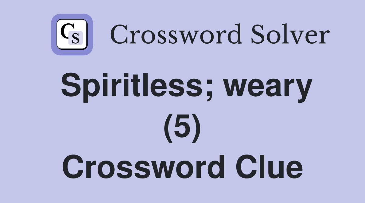 Spiritless; weary (5) Crossword Clue