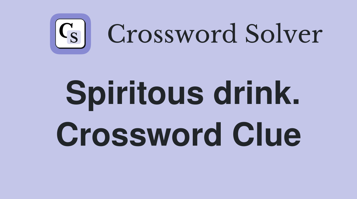 Spiritous drink. Crossword Clue