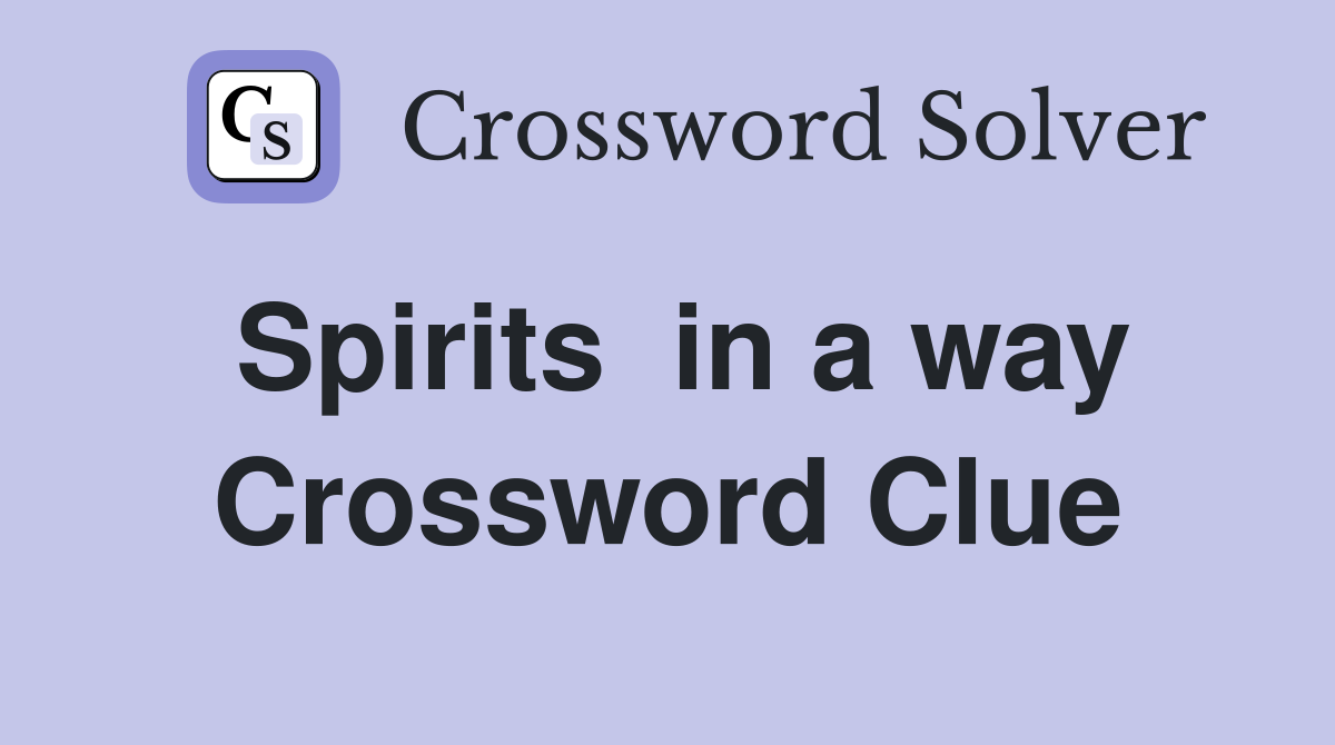 Spirits  in a way Crossword Clue