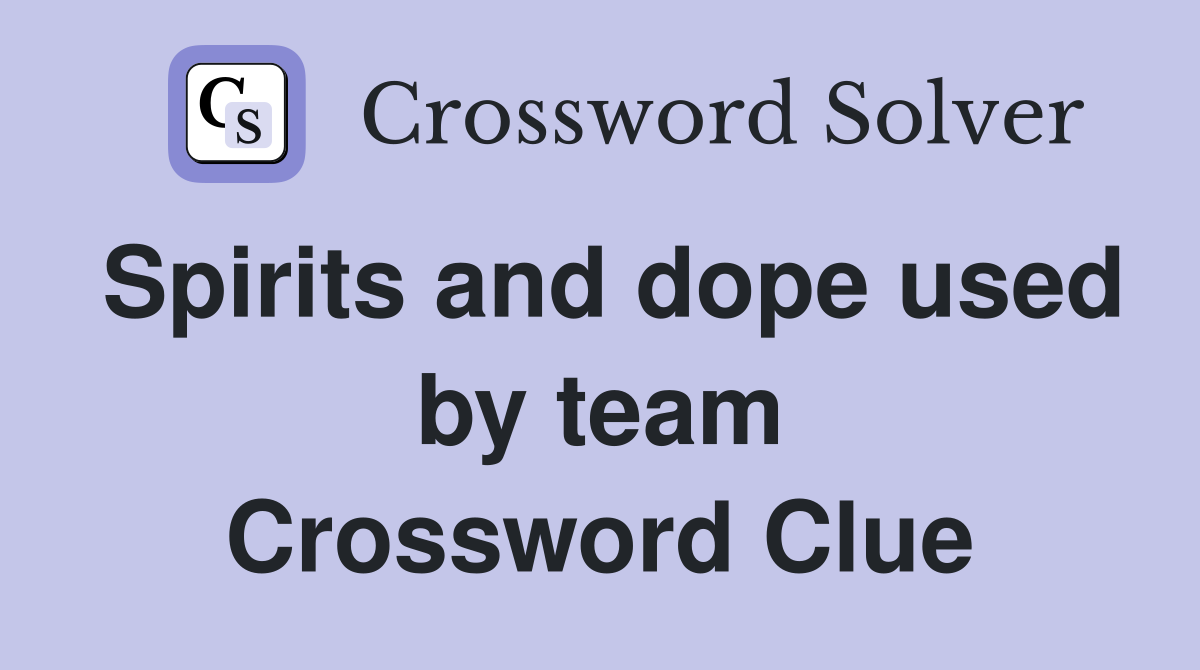 Spirits and dope used by team Crossword Clue