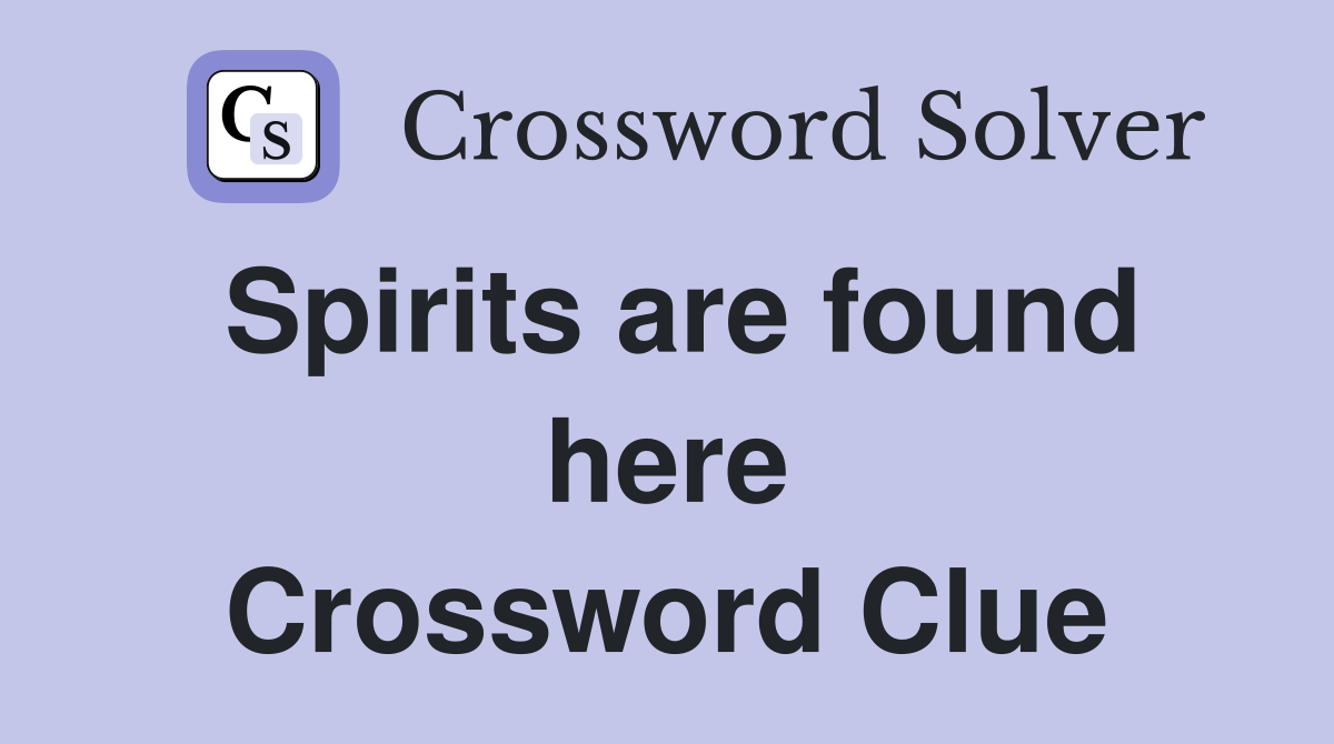 Spirits are found here Crossword Clue