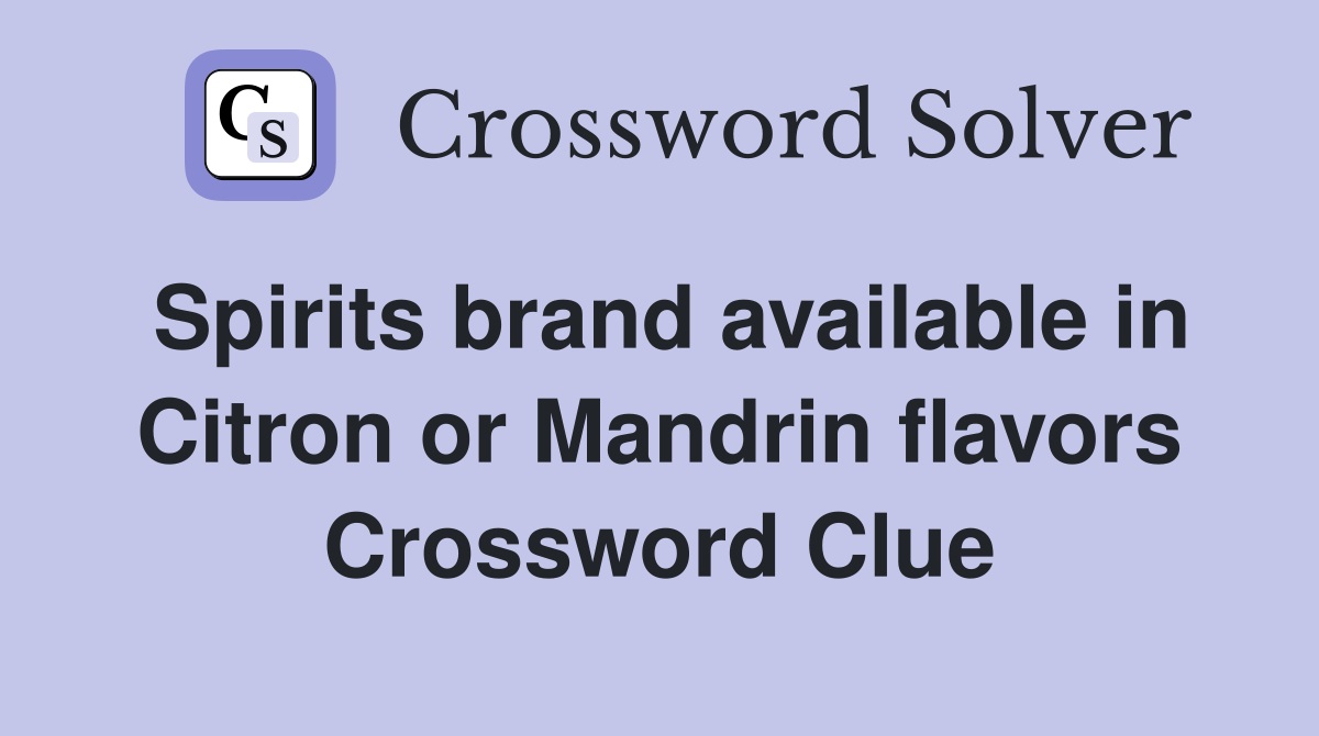 Spirits brand available in Citron or Mandrin flavors Crossword Clue