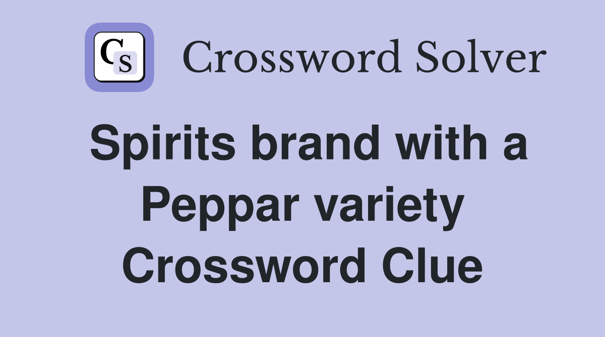Spirits brand with a Peppar variety Crossword Clue