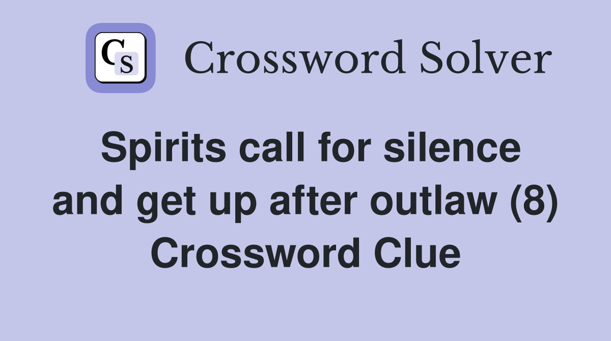 Spirits call for silence and get up after outlaw (8) Crossword Clue