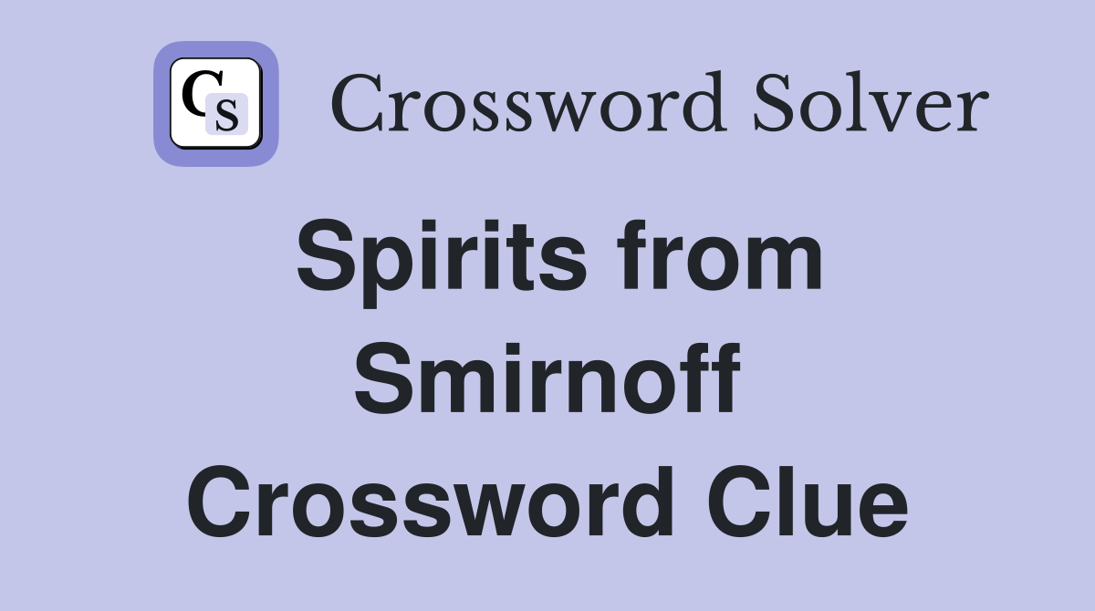 Spirits from Smirnoff Crossword Clue