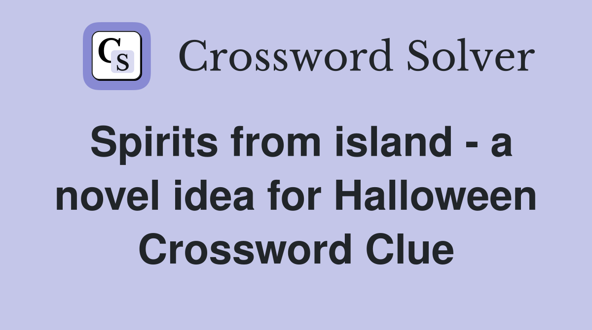 Spirits from island - a novel idea for Halloween Crossword Clue