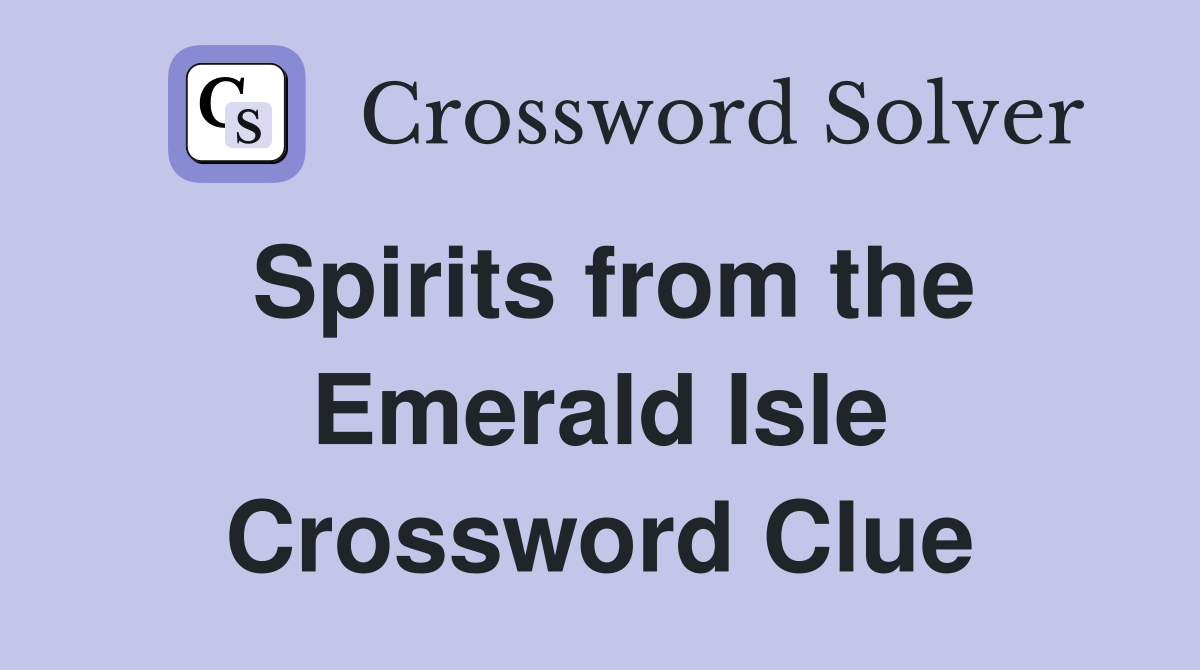 Spirits from the Emerald Isle Crossword Clue