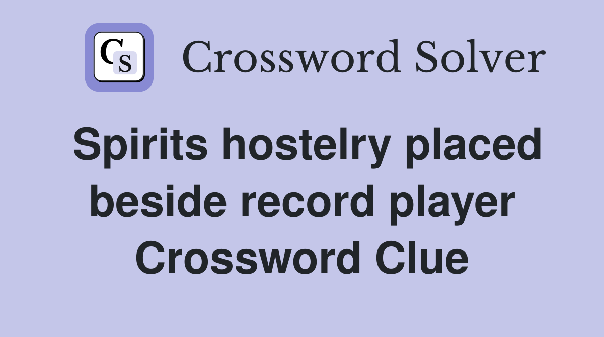 Spirits hostelry placed beside record player Crossword Clue