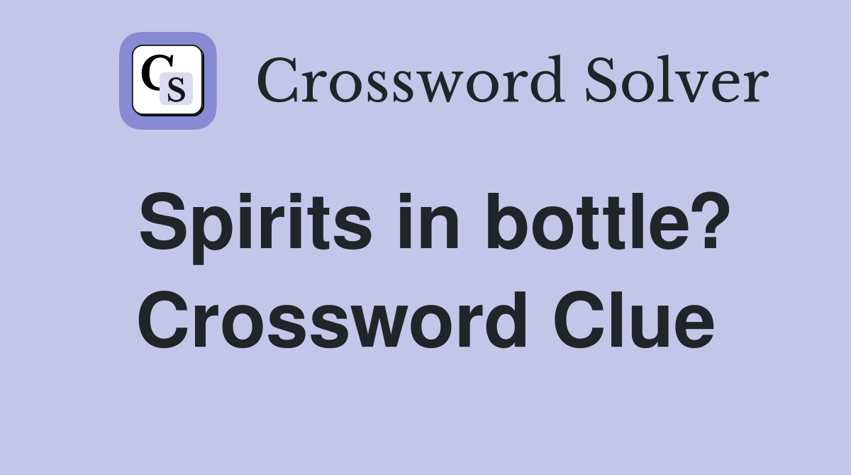 Spirits in bottle? Crossword Clue
