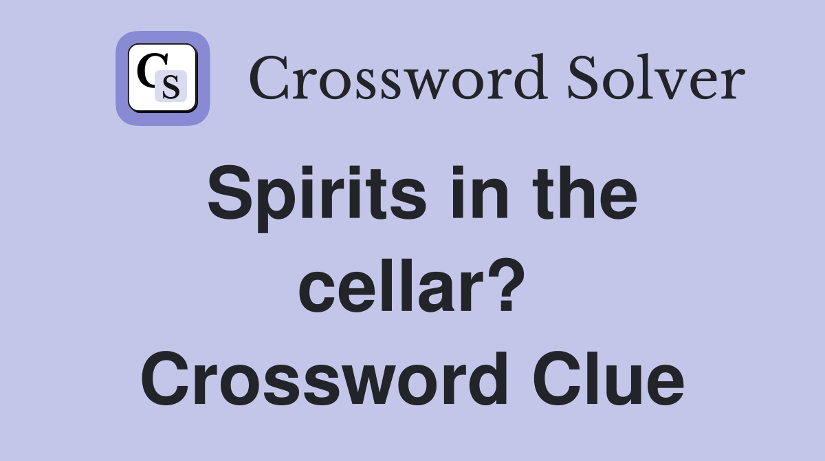 Spirits in the cellar? Crossword Clue