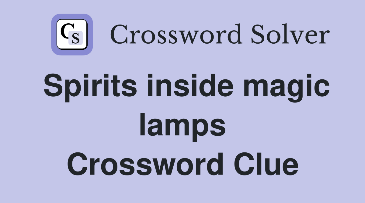 Spirits inside magic lamps Crossword Clue