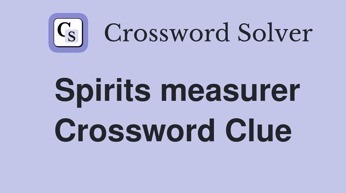 Spirits measurer Crossword Clue