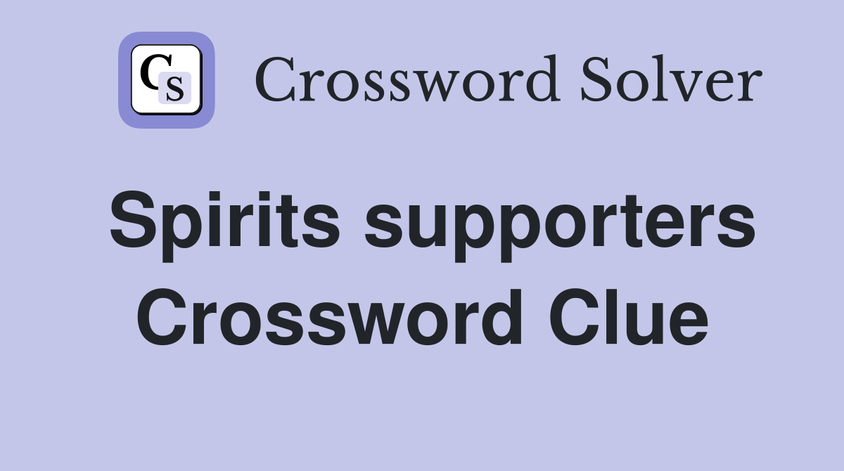 Spirits supporters Crossword Clue